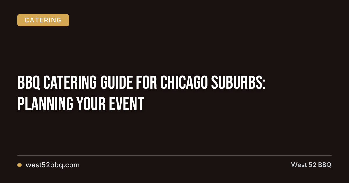 BBQ Catering Guide for Chicago Suburbs: Planning Your Event