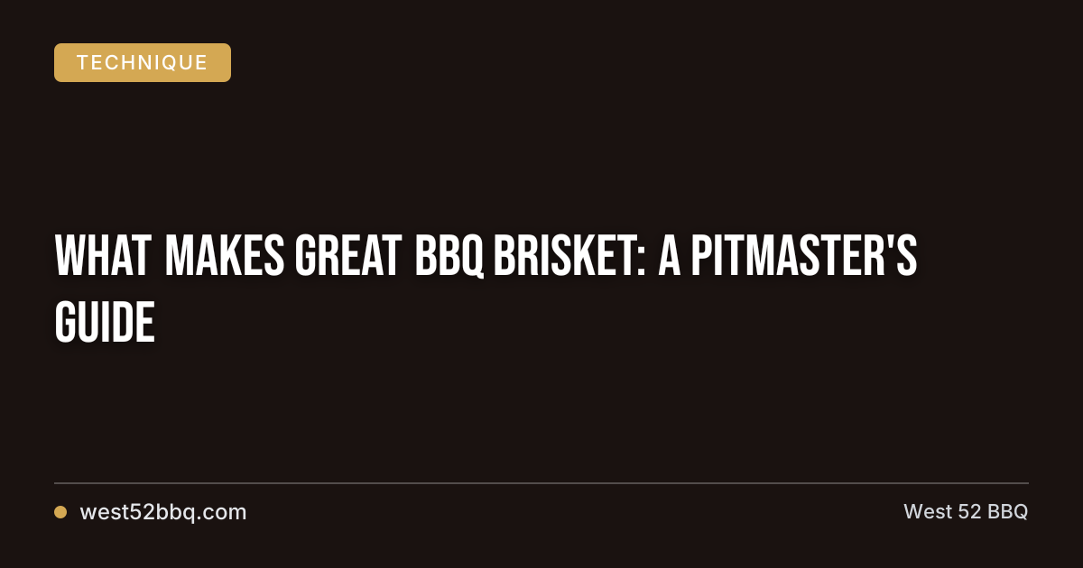What Makes Great BBQ Brisket: A Pitmaster's Guide